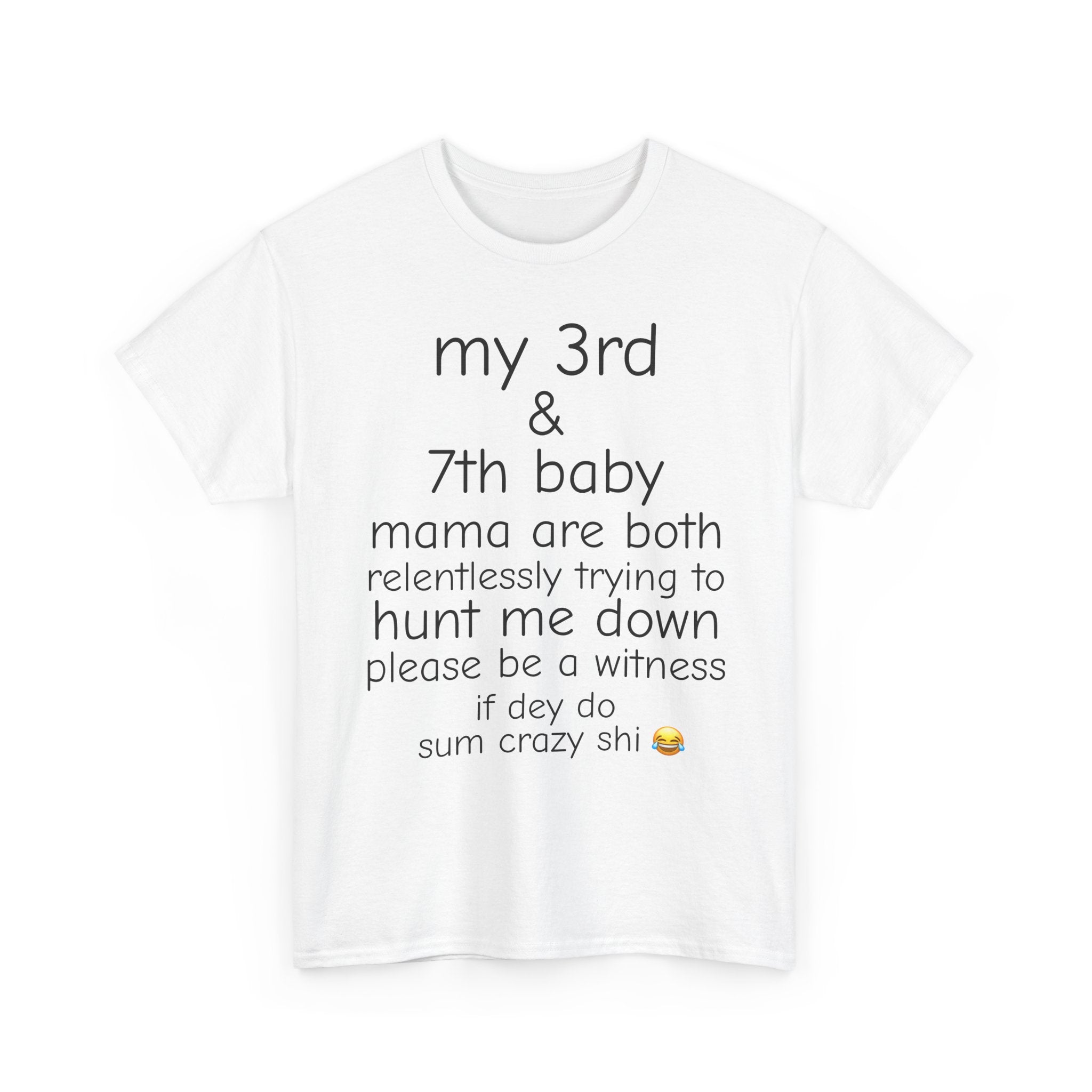 MY BABY MAMAS TRYNA FIND ME T-SHIRT