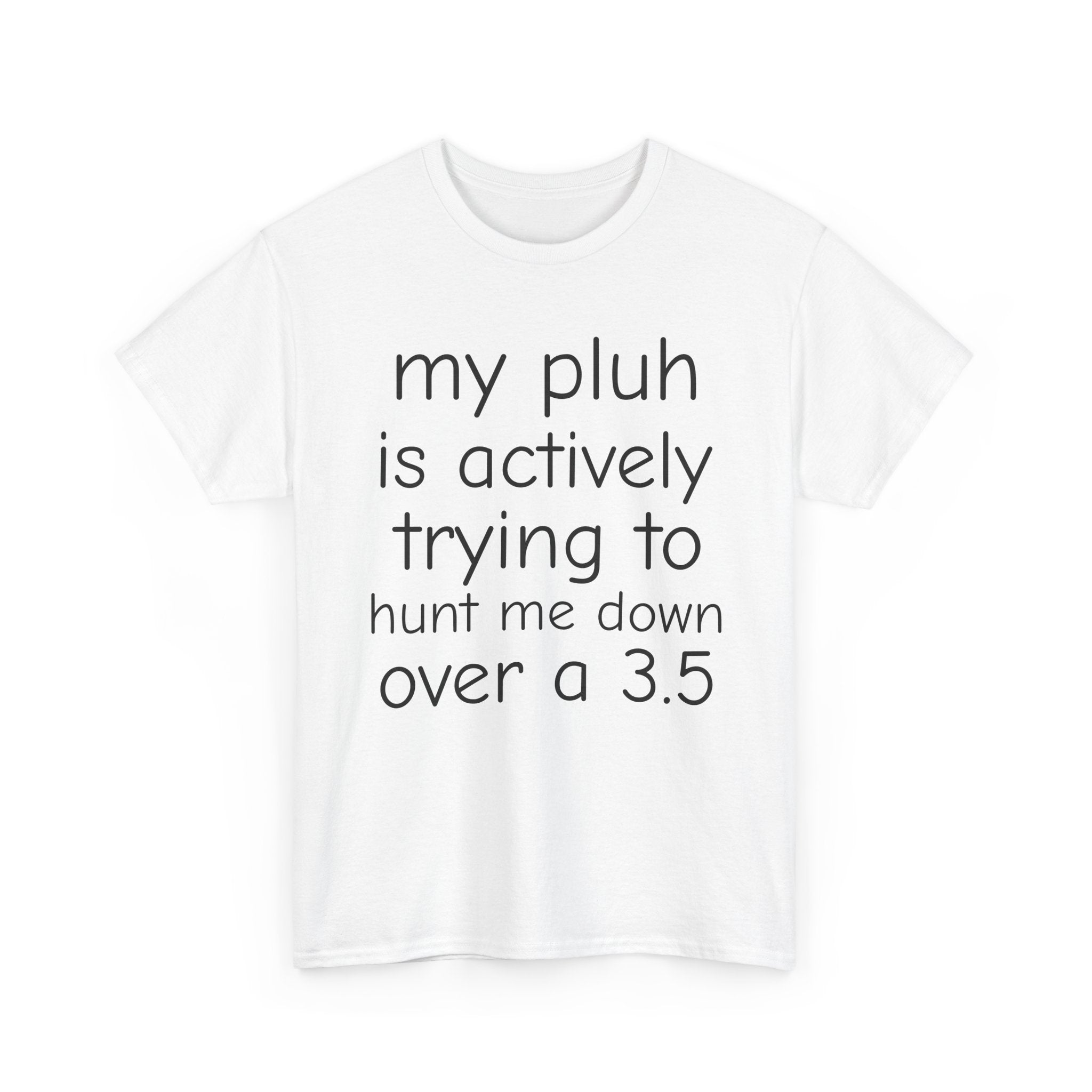MY PLUH IS LOOKING FOR ME SHIRT