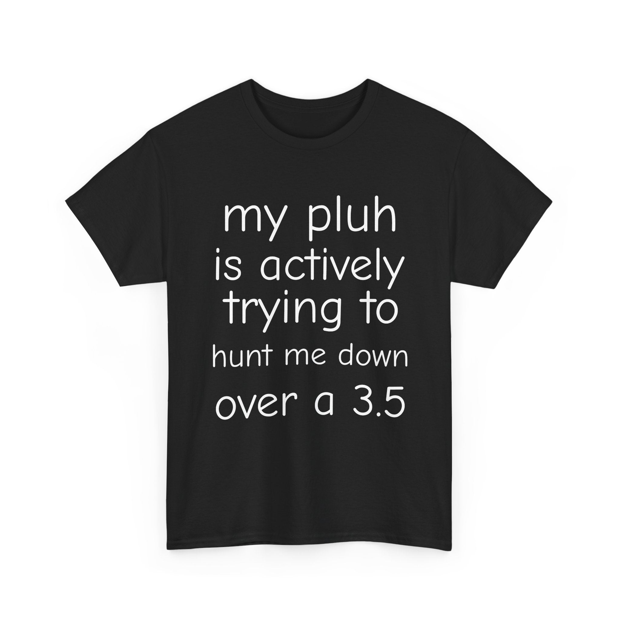 MY PLUH IS LOOKING FOR ME SHIRT